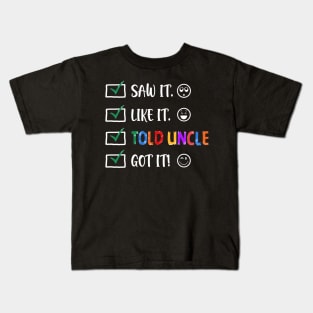 Saw It Like It Told Uncle Got It Funny Kids Kids T-Shirt